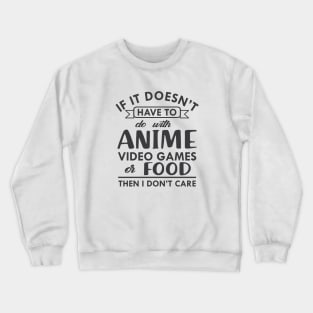 Anime - If it doesn't have to do with anime video games or food then I don't care Crewneck Sweatshirt